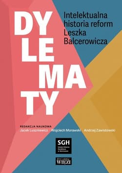 Dylematy Intelektualna historia reform Leszka Balcerowicza - Opracowanie Zbiorowe