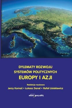 Dylematy rozwoju systemów politycznych Europy i Azji - (red.) Kornaś Jerzy, Danel Łukasz