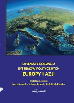Dylematy rozwoju systemów politycznych Europy i Azji - (red.) Kornaś Jerzy, Danel Łukasz