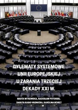 Dylematy systemowe Unii Europejskiej u zarania trzeciej dekady XXI w. - Kabat-Rudnicka Danuta, Boiret Karolina