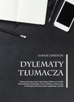 Dylematy tłumacza Zastosowanie pięciu typów ekwiwalencji Kollera oraz modelu bezpośredniego i pośredniego Vinay i Darbelnet w tłumaczeniu terminologii medycznej z języka angielskiego na polski - Łukasz Zarzycki