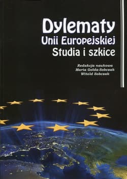 Dylematy Unii Europejskiej Studia i szkice - Maria Gołda-Sobczak
