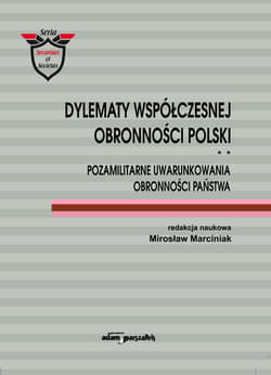 Dylematy współczesnej obronności Polski Tom 2 Pozamilitarne uwarunkowania obronności państwa