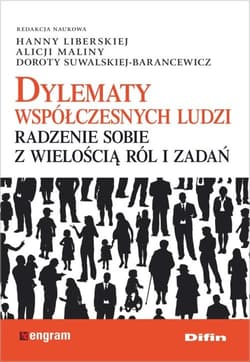 Dylematy współczesnych ludzi Radzenie sobie z wielością ról i zadań
