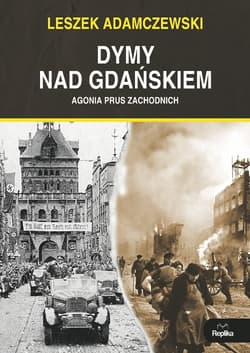 Dymy nad Gdańskiem Agonia Prus Zachodnich - Leszek Adamczewski
