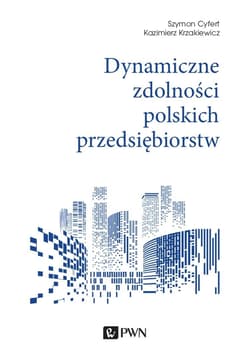 Dynamiczne zdolności polskich przedsiębiorstw - Cyfert Szymon, Krzakiewicz Kazimierz