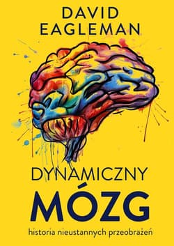 Dynamiczny mózg Historia nieustannych przeobrażeń - David Eagleman