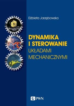 Dynamika i sterowanie układami mechanicznymi Pojazdy kołowe i podwodne. Bezzałogowe obiekty latające. Satelity i manipulatory kosmiczne - Elżbieta Jarzębowska