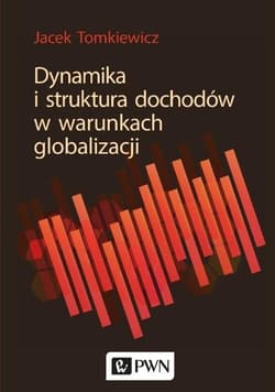 Dynamika i struktura dochodów w warunkach globalizacji - Jacek Tomkiewicz