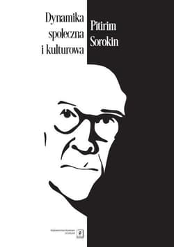 Dynamika społeczna i kulturowa Studium zmian w najważniejszych systemach sztuki, prawdy, prawa i relacji społecznych - Sorokin Pitirim A.