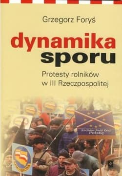 Dynamika sporu Protesty rolników w III Rzeczpospolitej - Foryś Grzegorz