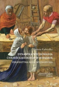 Dynamika wychowania chrześcijańskiego... - Kądziołka Danuta