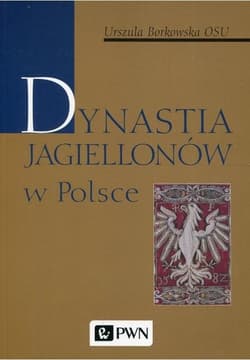 Dynastia Jagiellonów w Polsce - Urszula Borkowska