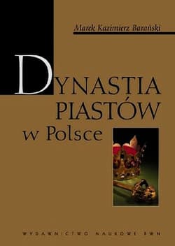 Dynastia Piastów w Polsce - Barański Marek Kazimierz