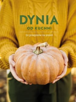 Dynia od kuchni 50 przepisów na jesień - Opracowanie Zbiorowe