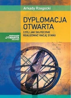 Dyplomacja otwarta, czyli jak skutecznie... -  Rzegocki Arkady