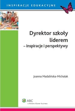 Dyrektor szkoły liderem inspiracje i perspektywy - Joanna Madalińska-Michalak