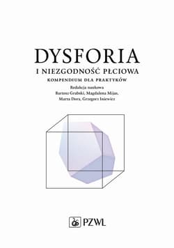 Dysforia i niezgodność płciowa. Kompendium dla... - Bartosz Grabski,  Mijas Magdalena,  Dora Marta, Grz
