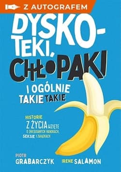 Dyskoteki, chłopaki i ogólnie takie takie. Historie z życia wzięte o (nie)udanych randkach, seksie i związkach - z autografem - Piotr Grabarczyk, Irene Salamon