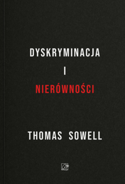 Dyskryminacja i Nierówności. Jak przywileje niszczą społeczeństwo? - Thomas Sowell