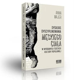 Dyskurs dyscyplinowania męskiego ciała w wybranych tekstach kultury popularnej - Anna Majer