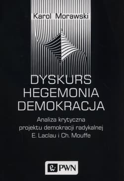 Dyskurs Hegemonia Demokracja Analiza krytyczna projektu demokracji radykalnej E. Laclau i Ch. Mouffe - Morawski Karol