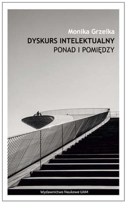 Dyskurs intelektualny Ponad i pomiędzy - Monika Grzelka