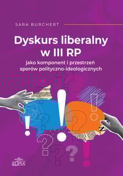 Dyskurs liberalny w III RP jako komponent i przestrzeń sporów polityczno-ideologicznych - Burchert Sara