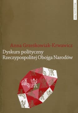 Dyskurs polityczny Rzeczypospolitej Obojga Narodów Pojęcia i idee