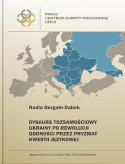 Dyskurs tożsamościowy Ukrainy po Rewolucji Godności przez pryzmat kwestii językowej - Nadia Gergało-Dąbek