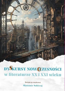 Dyskursy nowoczesności w literaturze XX i XXI w. - red. Sławomir Sobieraj