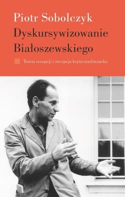 Dyskursywizowanie Białoszewskiego - Piotr Sobolczyk