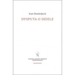 Dysputa o dziele / Fundacja Augusta hr. Cieszkowskiego - Ivan Dimitrijević