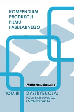 Dystrybucja: Pola eksploatacji i monetyzacja T.3 - Nowakowska Marta