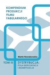 Dystrybucja: Pola eksploatacji i monetyzacja T.3 - Nowakowska Marta