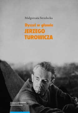 Dyszel w głowie Jerzego Turowicza Wiara idee i racje w świetle publicystyki z lat 1932–1939 - Strzelecka Małgorzata