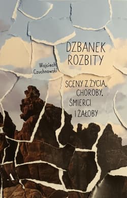 Dzbanek rozbity Sceny z życia, choroby, śmierci i żałoby - Wojciech Czuchnowski