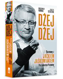 Dżej Dżej Rozmowy z Jackiem Jaśkowiakiem Prezydentem Poznania Rozmowy z Jackiem Jaśkowiakiem Prezydentem Poznania - Szostak Violetta