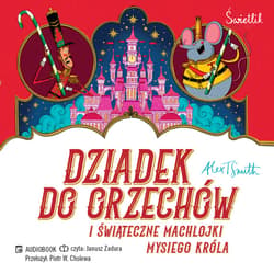 Dziadek do orzechów i świąteczne machlojki Mysiego Króla - audiobook - Alex T. Smith