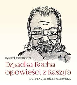 Dziadka Rocha opowieści z Kaszub - Ryszard Łuczkiewicz