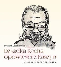 Dziadka Rocha opowieści z Kaszub - Ryszard Łuczkiewicz