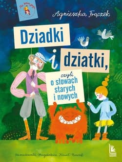 Dziadki i dziatki czyli o słowach starych i nowych - Agnieszka Frączek
