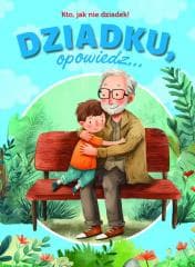 Dziadku, opowiedz... Kto, jak nie dziadek! - Paulina Płatkowska