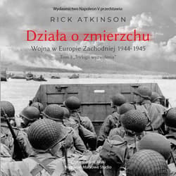 Działa o zmierzchu. Wojna w Europie Zachodniej 1944-1945 - audiobook - Rick Atkinson