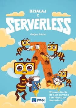Działaj z Serverless Wprowadzenie do AWS Lambda i architektury Serverless - Adzic Gojko