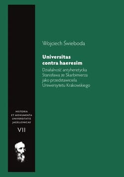 Działalność antyheretycka Stanisława ze Skarbimierza jako przedstawiciela Uniwersytetu Krakowskiego Universitas contra haeresim