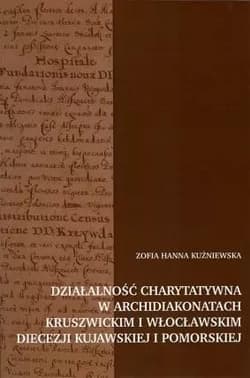 Działalność charytatywna w archidiakonatach.. - Zofia Hanna Kuźniewska