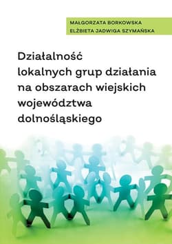 Działalność lokalnych grup działania na... - Małgorzata  Borkowska,  Szymańska Elżbieta Jadwiga