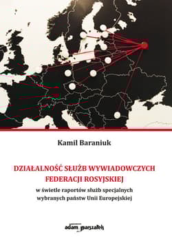 Działalność służb wywiadowczych Federacji Rosyjskiej w świetle raportów służb specjalnych wybranych państw Unii Europejskiej