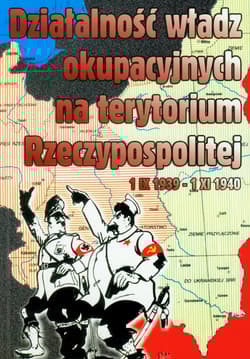 Działalność władz okupacyjnych na terytorium Rzeczypospolitej 1 IX 1939-1 XI 1940 - Mazurek Jerzy